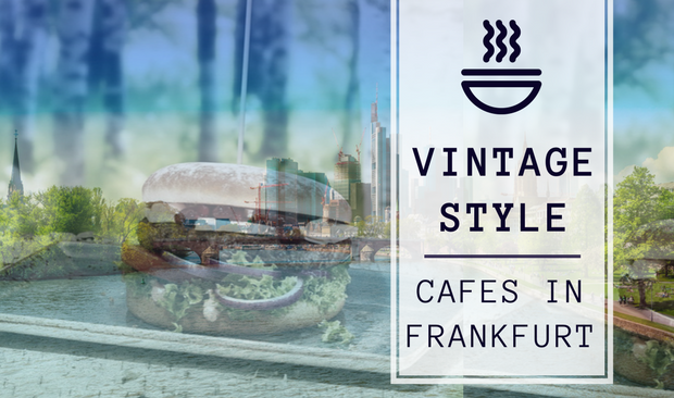 Vintage Style Cafes In Frankfurt That Are Worth Your Time And Money