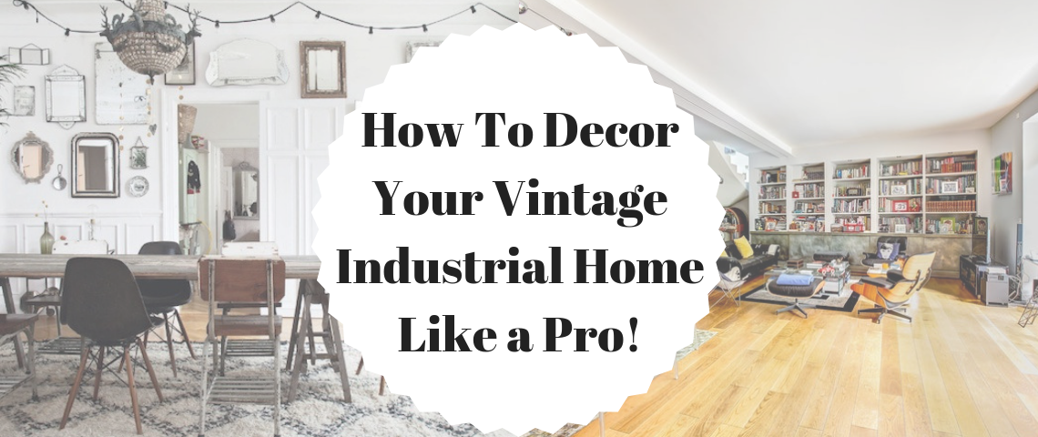How To Decor Your Vintage Industrial Home Like a Pro!