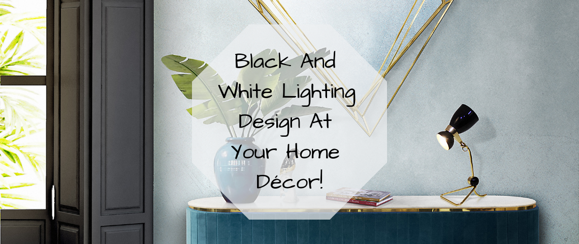 Black And White Lighting Design At Your Home Décor!